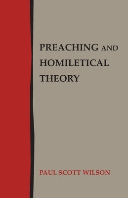 Preaching and Homiletical Theory by Wilson, Paul Scott