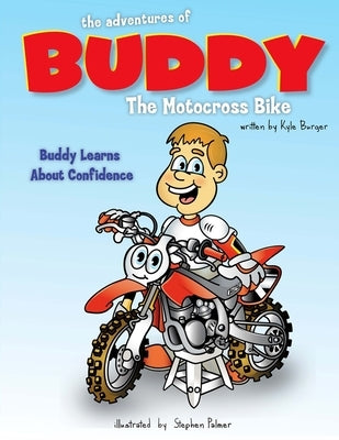 The Adventures of Buddy the Motocross Bike: Buddy Learns Confidence by Burger, Kyle