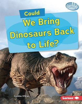 Could We Bring Dinosaurs Back to Life? by O'Brien, Cynthia