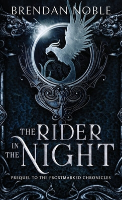 The Rider in the Night: Prequel to The Frostmarked Chronicles by Noble, Brendan