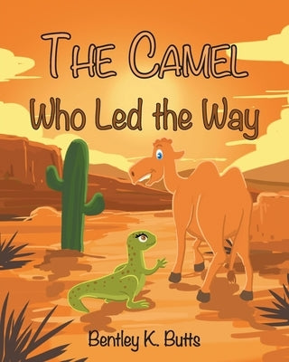 The Camel Who Led the Way by Butts, Bentley K.