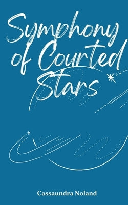 Symphony of Courted Stars by Noland, Cassaundra