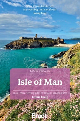Isle of Man (Slow Travel): Local, Characterful Guides to Britain's Special Places by Craig, Emma