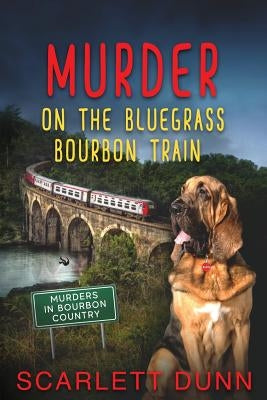 Murder on the Bluegrass Bourbon Train by Dunn, Scarlett