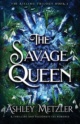 The Savage Queen: A thrilling and passionate fae romance by Metzler, Ashley
