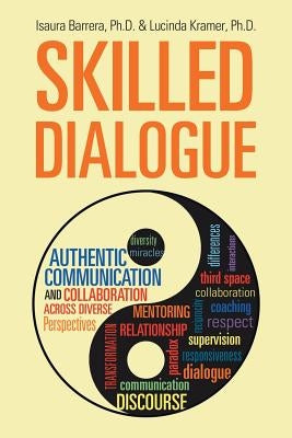 Skilled Dialogue: Authentic Communication and Collaboration Across Diverse Perspectives by Barrera, Isaura