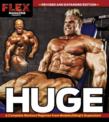 Huge: A Complete Workout Regimen from Bodybuilding's Superstars by Flex Magazine