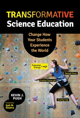 Transformative Science Education: Change How Your Students Experience the World by Pugh, Kevin J.