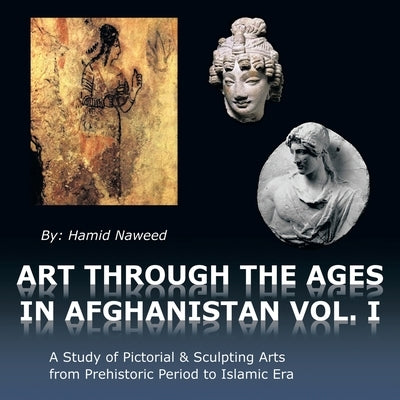 Art Through the Ages in Afghanistan by Naweed, Hamid