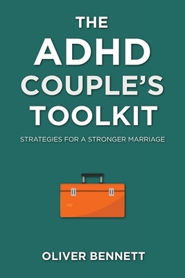 The ADHD Couple's Toolkit: Strategies for a Stronger Marriage by Bennett, Oliver