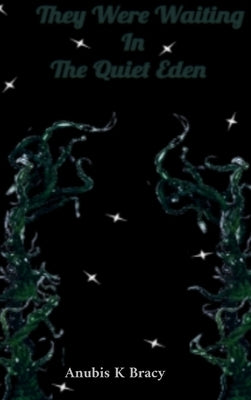 They were waiting In The Quiet Eden by Bracy, Anubis K.