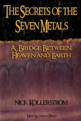 The Secrets of the Seven Metals by Kollerstrom, Nicholas