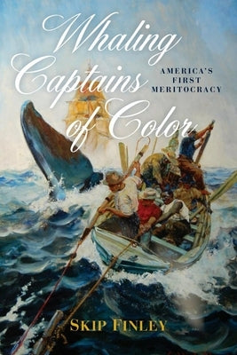 Whaling Captains of Color: America's First Meritocracy by Finley, Skip