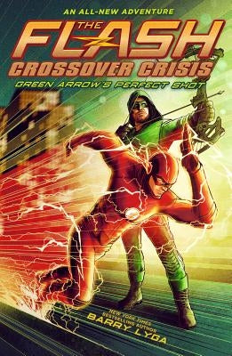 The Flash: Green Arrow's Perfect Shot (Crossover Crisis #1) by Lyga, Barry