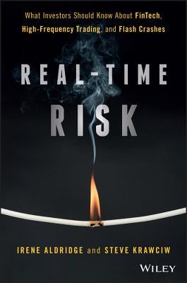 Real-Time Risk: What Investors Should Know about Fintech, High-Frequency Trading, and Flash Crashes by Aldridge, Irene