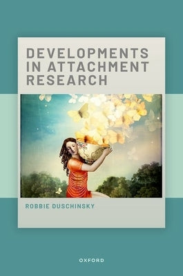 Developments in Attachment Research by Duschinsky, Robbie