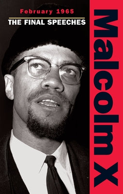 February 1965: The Final Speeches by Malcolm X.