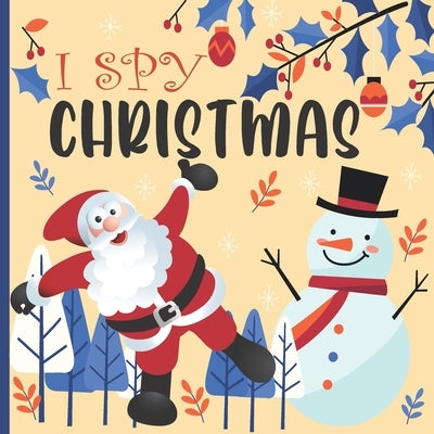 I Spy Christmas: A Fun Book For 2-5 Year Old About Winter & Christmas Great Gift For Preschoolers & Kids & Kindergarten by Patton, Nina