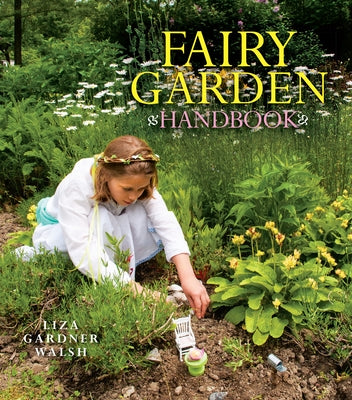 Fairy Garden Handbook by Walsh, Liza Gardner