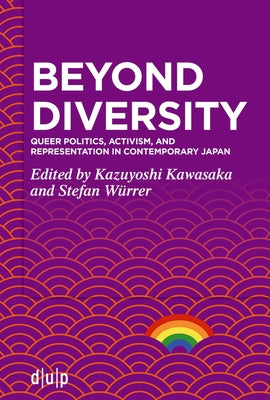 Beyond Diversity: Queer Politics, Activism, and Representation in Contemporary Japan by Kawasaka, Kazuyoshi