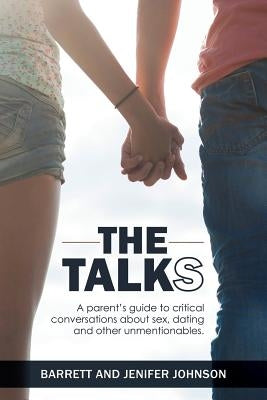 The Talks: A Parent's Guide to Critical Conversations about Sex, Dating, and Other Unmentionables by Johnson, Barrett