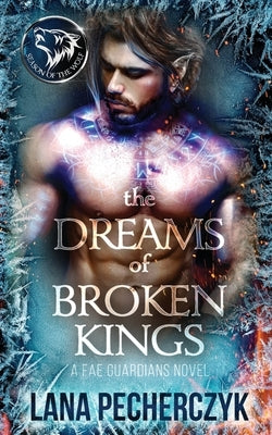 The Dreams of Broken Kings: Season of the Wolf by Pecherczyk, Lana