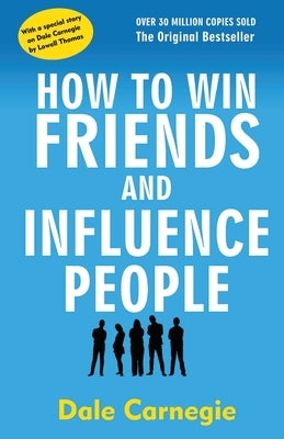How to Win Friends and Influence People by Carnegie, Dale