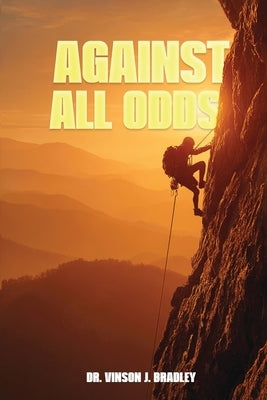 Against All Odds by Vinson J. Bradley