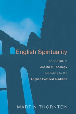 English Spirituality by Thornton, Martin