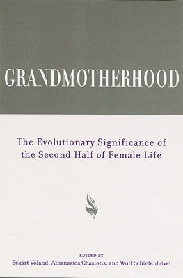 Grandmotherhood: The Evolutionary Significance of the Second Half of Female Life by Knight, Chris