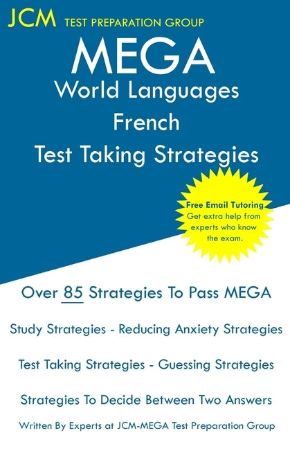 MEGA World Languages French - Test Taking Strategies: MEGA 039 Exam - Free Online Tutoring - New 2020 Edition - The latest strategies to pass your exa by Test Preparation Group, Jcm-Mega