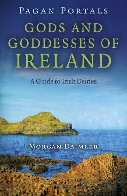 Pagan Portals - Gods and Goddesses of Ireland: A Guide to Irish Deities by Daimler, Morgan