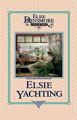 Elsie Yachting with the Raymonds, Book 16 by Finley, Martha