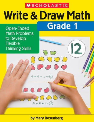 Write & Draw Math: Grade 1: Open-Ended Math Problems to Develop Flexible Thinking Skills by Rosenberg, Mary