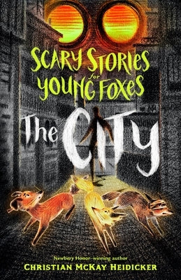 Scary Stories for Young Foxes: The City by Heidicker, Christian McKay