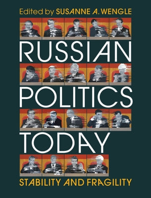 Russian Politics Today: Stability and Fragility by Wengle, Susanne A.