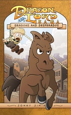 Dragons and Desperados: The Dragon Lord Saga, Volume 3 by Jimison, Jonny