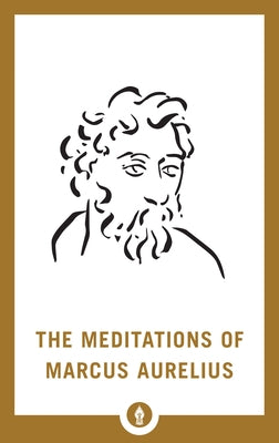 The Meditations of Marcus Aurelius by Aurelius, Marcus