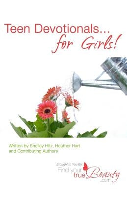 Teen Devotionals...For Girls! by Hart, Heather