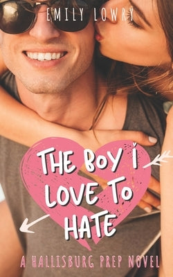 The Boy I Love to Hate: A Sweet YA Romance by Lowry, Emily