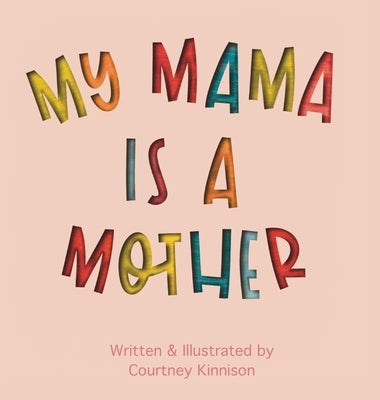 My Mama Is A Mother by Kinnison, Courtney