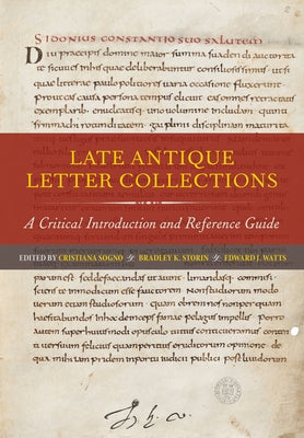 Late Antique Letter Collections: A Critical Introduction and Reference Guide by Sogno, Cristiana