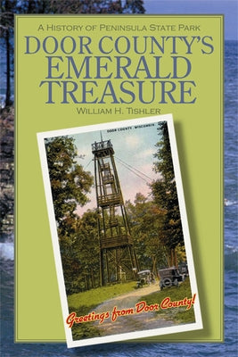 Door County's Emerald Treasure: A History of Peninsula State Park by Tishler, William H.