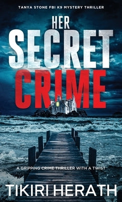 Her Secret Crime: A gripping crime thriller with a twist by Herath, Tikiri