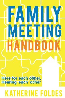 Family Meeting Handbook: Here for Each Other, Hearing Each Other by Foldes, Katherine