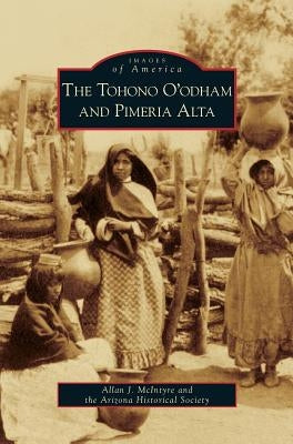 Tohono O'Odham and Pimeria Alta by McIntyre, Allan J.