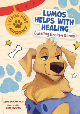 Lumos Helps with Healing: Battling Broken Bones by McCaw, Pat