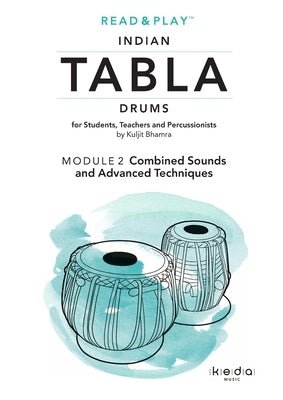 Read and Play Indian Tabla Drums MODULE 2: Combined Sounds and Advanced Techniques by Bhamra, Kuljit