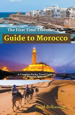 The First Time Traveller's Guide to Morocco by Belkassem, Assad