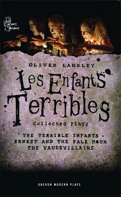 Oliver Lansley: Les Enfants Terribles; Collected Plays by Lansley, Oliver